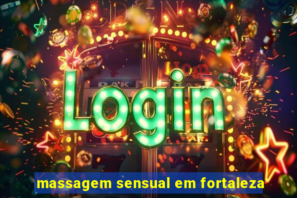massagem sensual em fortaleza